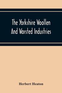 Cover image for The Yorkshire Woollen And Worsted Industries, From The Earliest Times Up To The Industrial Revolution