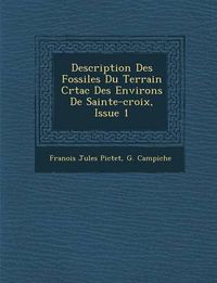 Cover image for Description Des Fossiles Du Terrain Cr Tac Des Environs de Sainte-Croix, Issue 1