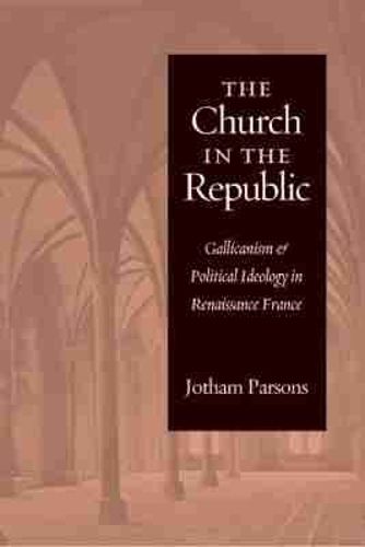 Cover image for The Church in the Republic: Gallicanism and Political Ideology in Renaissance France