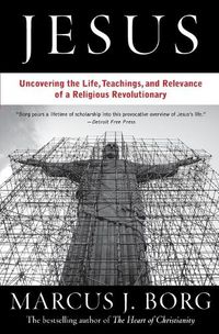 Cover image for Jesus: Uncovering the Life, Teachings, and Relevance of a Religious Revo lutionary