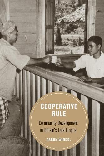 Cover image for Cooperative Rule: Community Development in Britain's Late Empire