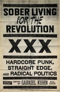 Cover image for Sober Living For The Revolution: Hardcore Punk, Straight Edge, and Radical Politics