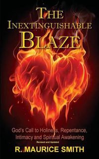 Cover image for The Inextinguishable Blaze: God's Call to Holiness, Repentance, Intimacy and Spiritual Awakening