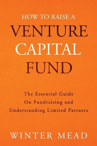 Cover image for How To Raise A Venture Capital Fund: The Essential Guide on Fundraising and Understanding Limited Partners