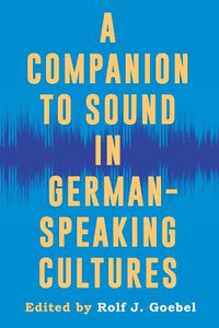 Cover image for A Companion to Sound in German-Speaking Cultures