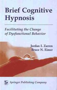 Cover image for Brief Cognitive Hypnosis: Facilitating the Change of Dysfunctional Behavior