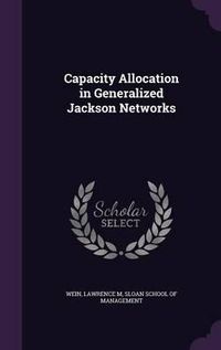 Cover image for Capacity Allocation in Generalized Jackson Networks