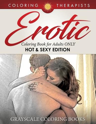 Cover image for Erotic Coloring Book for Adults ONLY (Hot & Sexy Edition) Grayscale Coloring Books