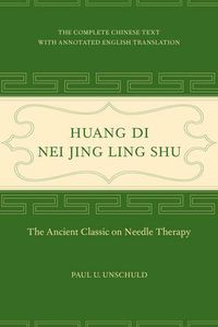 Cover image for Huang Di Nei Jing Ling Shu: The Ancient Classic on Needle Therapy