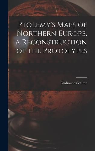 Cover image for Ptolemy's Maps of Northern Europe, a Reconstruction of the Prototypes