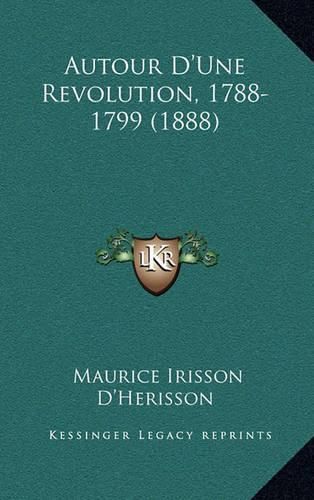 Autour D'Une Revolution, 1788-1799 (1888)