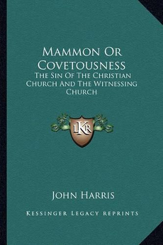 Cover image for Mammon or Covetousness: The Sin of the Christian Church and the Witnessing Church: A Sermon (1839)