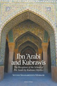 Cover image for Ibn 'Arabi and Kubrawis: The Reception of the School of Ibn 'Arabi by Kubrawi Mystics...