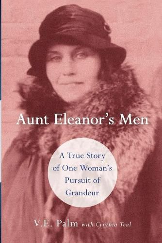 Cover image for Aunt Eleanor's Men: A True Story of One Woman's Pursuit of Grandeur