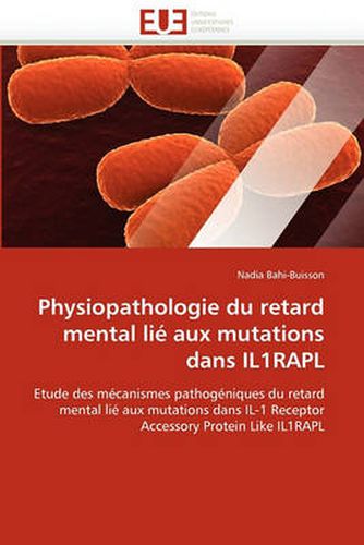 Cover image for Physiopathologie Du Retard Mental Li Aux Mutations Dans Il1rapl