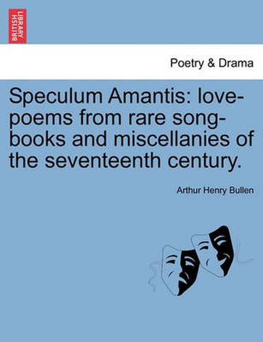 Cover image for Speculum Amantis: Love-Poems from Rare Song-Books and Miscellanies of the Seventeenth Century.