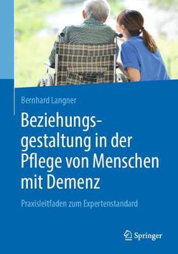 Cover image for Beziehungsgestaltung in Der Pflege Von Menschen Mit Demenz: Praxisleitfaden Zum Expertenstandard