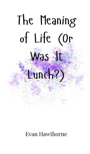 Cover image for The Meaning of Life (Or Was It Lunch?)