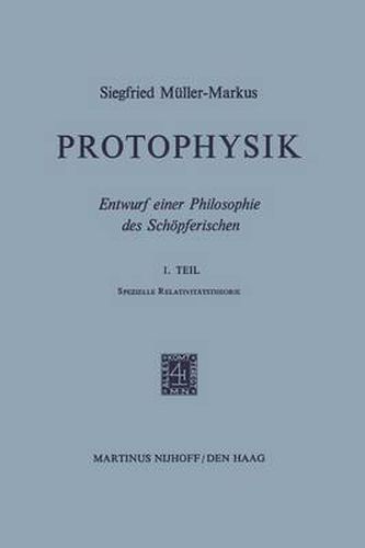 Protophysik: Entwurf einer Philosophie des Schoepferischen. 1. TeilSpezielle Relativitatstheorie