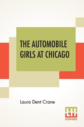 Cover image for The Automobile Girls At Chicago: Or, Winning Out Against Heavy Odds