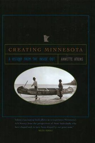 Cover image for Creating Minnesota: A History from the Inside Out