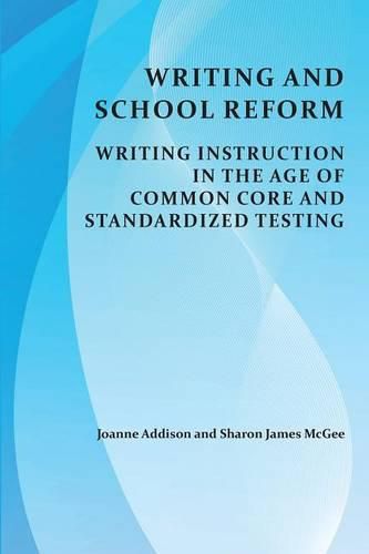 Cover image for Writing and School Reform: Writing Instruction in the Age of Common Core and Standardized Testing