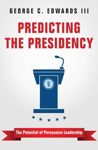 Predicting the Presidency: The Potential of Persuasive Leadership