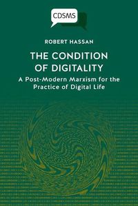Cover image for The Condition of Digitality: A Post-Modern Marxism for the Practice of Digital Life