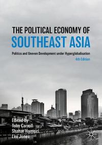 Cover image for The Political Economy of Southeast Asia: Politics and Uneven Development under Hyperglobalisation