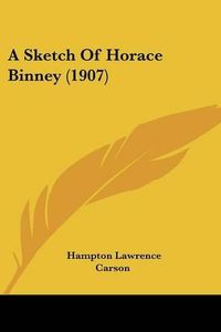 Cover image for A Sketch of Horace Binney (1907)