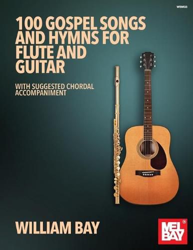 Cover image for 100 Gospel Songs and Hymns for Flute and Guitar: With Suggested Chordal Accompaniment