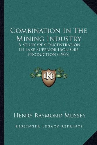 Combination in the Mining Industry: A Study of Concentration in Lake Superior Iron Ore Production (1905)