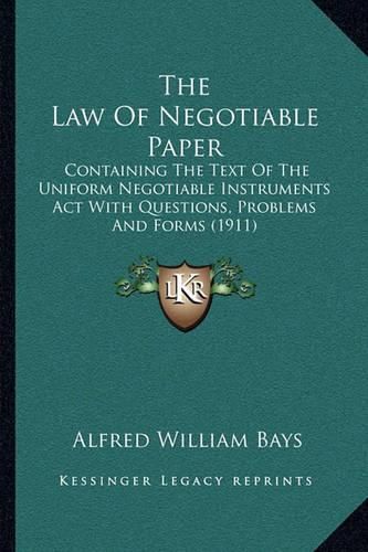 The Law of Negotiable Paper: Containing the Text of the Uniform Negotiable Instruments ACT with Questions, Problems and Forms (1911)