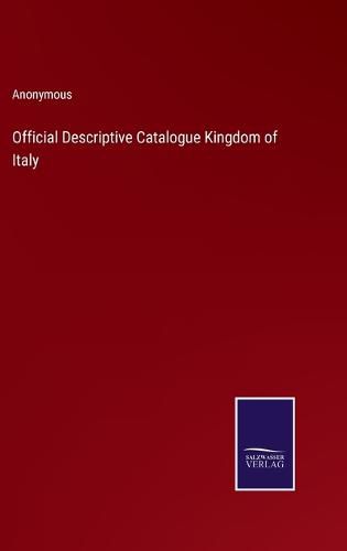 Cover image for Official Descriptive Catalogue Kingdom of Italy