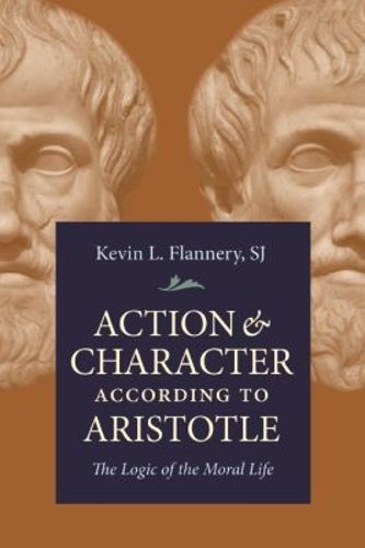 Cover image for Action and Character According to Aristotle: The Logic of the Moral Life
