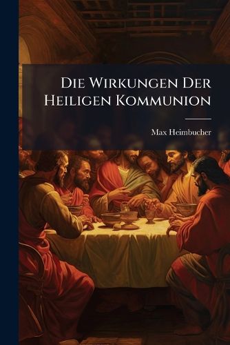 Cover image for Die Wirkungen Der Heiligen Kommunion