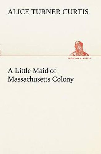 A Little Maid of Massachusetts Colony