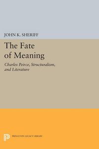 Cover image for The Fate of Meaning: Charles Peirce, Structuralism, and Literature