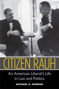 Cover image for Citizen Rauh: An American Liberal's Life in Law and Politics