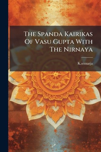 Cover image for The Spanda Kairikas Of Vasu Gupta With The Nirnaya