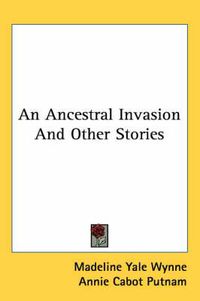 Cover image for An Ancestral Invasion and Other Stories