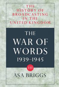 Cover image for The History of Broadcasting in the United Kingdom: Volume III: The War of Words