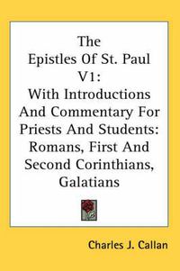 Cover image for The Epistles of St. Paul V1: With Introductions and Commentary for Priests and Students: Romans, First and Second Corinthians, Galatians