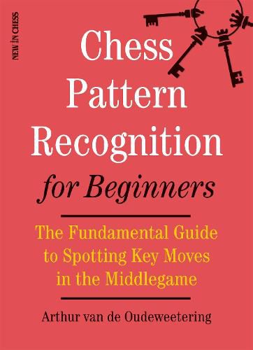 Cover image for Chess Pattern Recognition for Beginners: The Fundamental Guide to Spotting Key Moves in the Middlegame