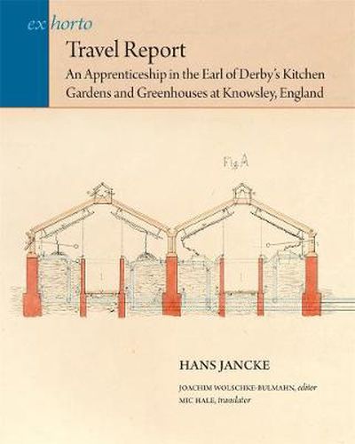 Cover image for Travel Report: An Apprenticeship in the Earl of Derby's Kitchen Gardens and Greenhouses at Knowsley, England