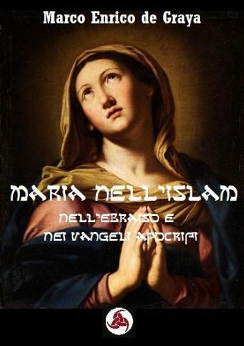 Cover image for Maria nell'Islam: Nell'Ebraismo e nei Vangeli Apocrifi