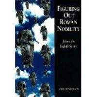 Cover image for Figuring Out Roman Nobility: Juvenal's Eighth 'Satire