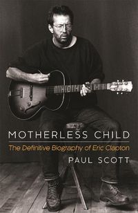 Cover image for Motherless Child: The Definitive Biography of Eric Clapton