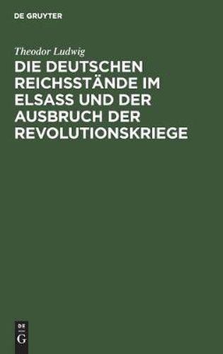 Die Deutschen Reichsstande Im Elsass Und Der Ausbruch Der Revolutionskriege