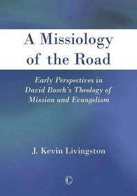 Cover image for A Missiology of the Road: Early Perspectives in David Bosch's Theology of Mission and Evangelism